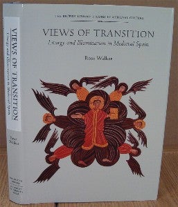 Item #11639 Views of Transition. Liturgy and Illumination in Medieval Spain. Rose WALKER