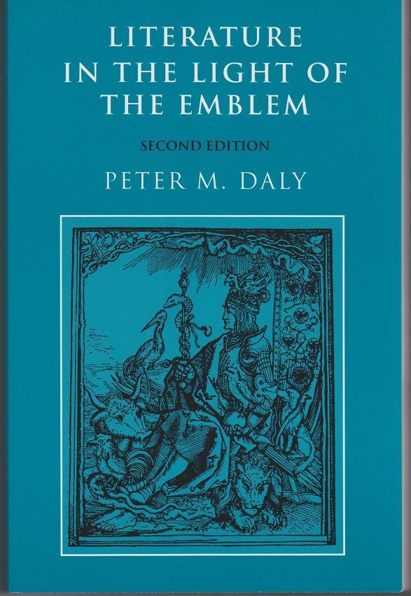 Item #11816 Literature in the Light of the Emblem. Structural Parallels between the Emblem and Literature in the Sixteenth and Seventeenth. Peter M. DALY.