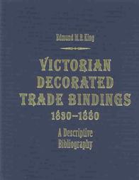 Item #11902 Victorian Decorated Trade Bindings 1830-1880. Edmund M. B. KING