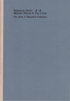 Item #13042 Kelmscott Press, William Morris & His Circle. The John J. Walsdorf Collection...