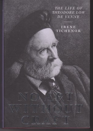 Item #13950 No Art Without Craft. The Life of Theodore Low De Vinne, Printer. Irene TICHENOR