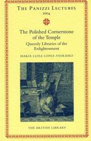 Item #14615 The Polished Cornerstone of the Temple. Queenly Libraries of the Enlightenment. Maria Luisa LOPEZ-VIDRIERO.