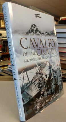 Item #22595 Cavalry of the Clouds. Air War Over Europe 1914 - 1918. John SWEETMAN
