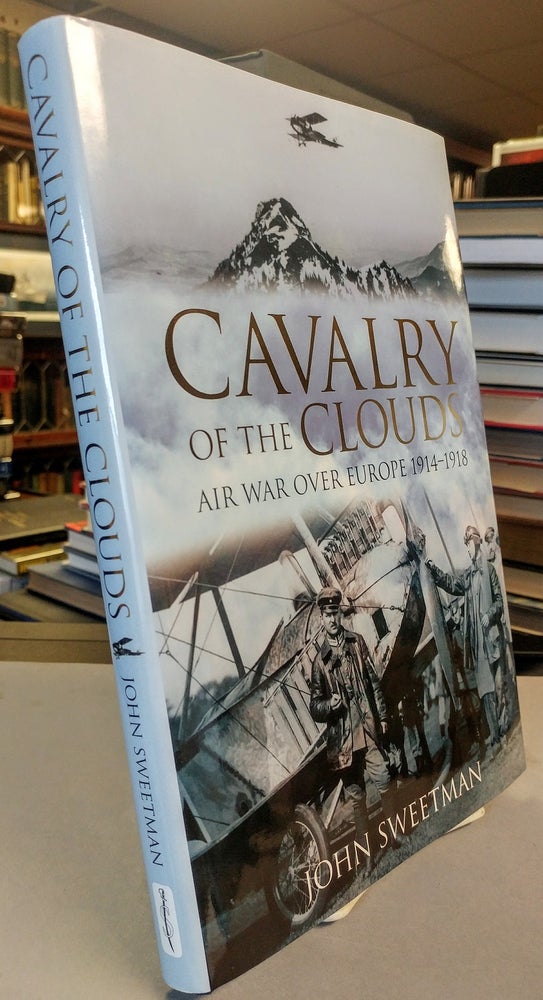 Item #22595 Cavalry of the Clouds. Air War Over Europe 1914 - 1918. John SWEETMAN.