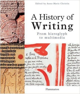 Item #22684 A History of Writing. From Hieroglyph to Multimedia. Anne-Marie CHRISTIN