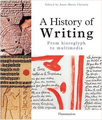 Item #22684 A History of Writing. From Hieroglyph to Multimedia. Anne-Marie CHRISTIN.