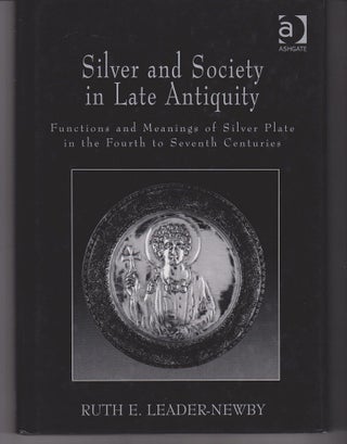 Item #23203 Silver and Society in Late Antiquity. Functions and Meanings of Silver Plate in the...