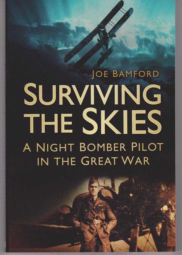 Item #23541 Surviving the Skies. A Night Bomber Pilot in the Great War. Joe BAMFORD.