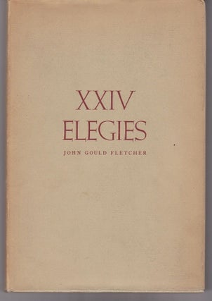 Item #24447 XXIV Elegies. John Gould FLETCHER