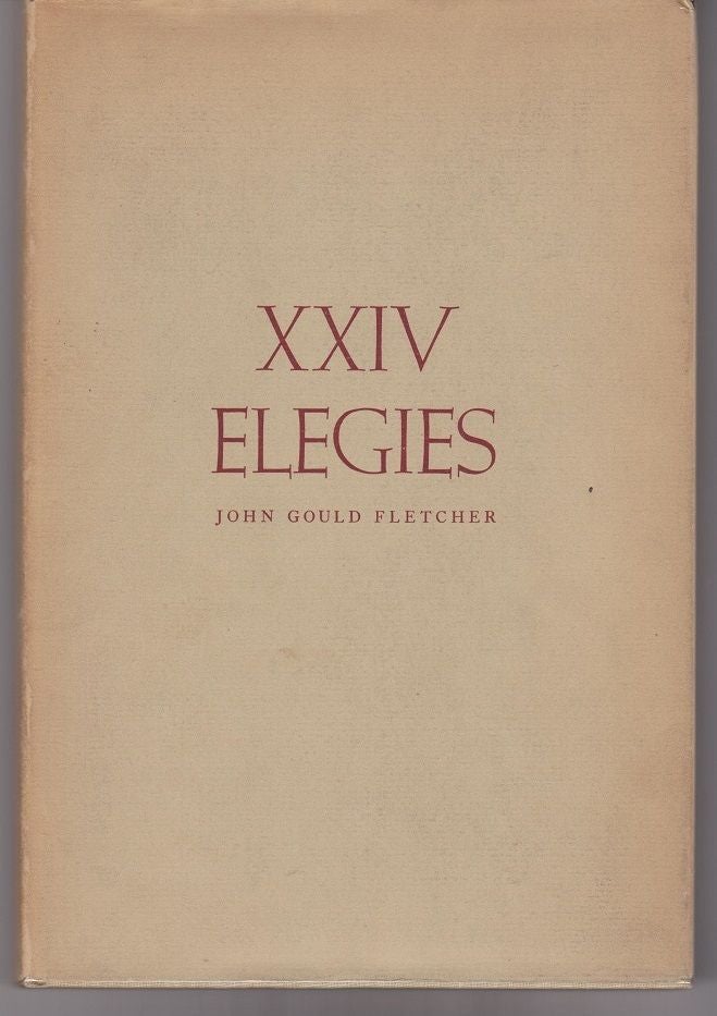 Item #24447 XXIV Elegies. John Gould FLETCHER.