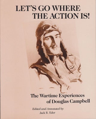 Item #25686 Let's Go Where the Action Is! The Wartime Experiences of Douglas Campbell. Jack R. EDER