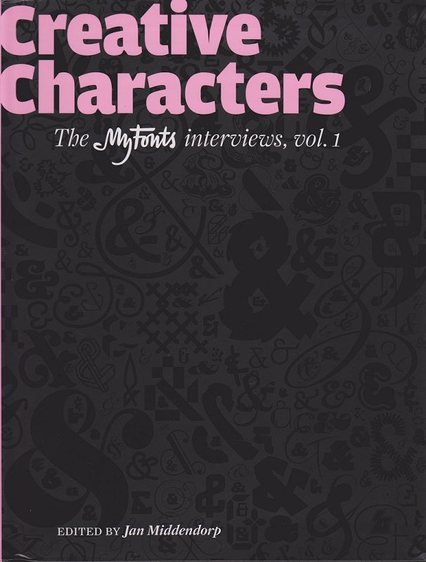 Item #25689 Creative Characters. A collection of interviews with type designers originally published as e-mail newsletters from MyFonts. Volume 1. Jan MIDDENDORP.