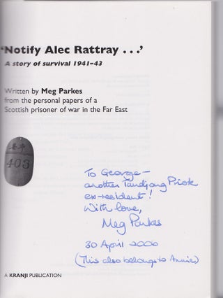 'Notify Alec Rattray...' A story of survival 1941-43. Written by Meg Parkes from the Personal papers of a Scottish prisoner of war in the Far East.