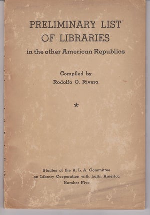 Item #27265 Preliminary List of Libraries in the other American Republics. Rodolfo O. RIVERA