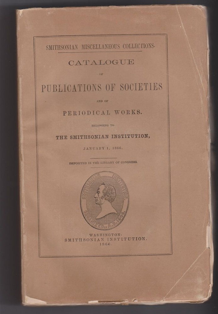 Item #27309 Catalogue of Publications of Societies and of Periodical Works, Belonging to The Smithsonian Institution, January 1, 1866.