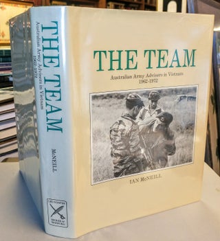 Item #28017 The Team. Australian Army Advisers in Vietnam 1962-1972. Ian McNEILL