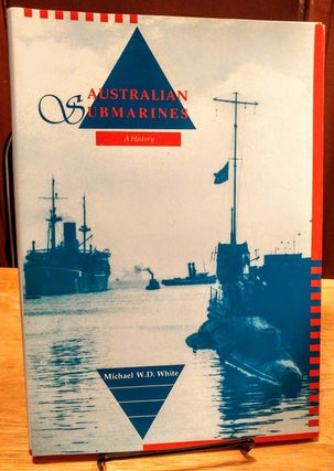 Item #28062 Australian Submarines. A History. Michael W. D. WHITE