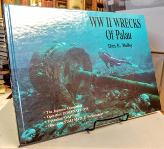 Item #28154 WW II Wrecks of Palau. Dan E. BAILEY