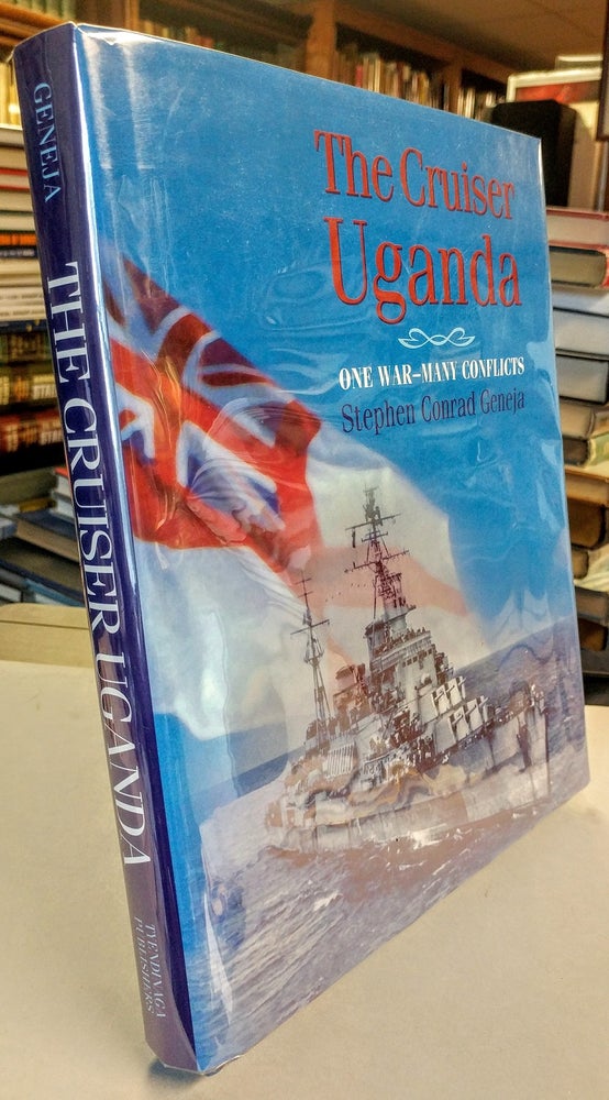 Item #28719 The Cruiser Uganda. One War - Many Conflicts. The First Documented and Eyewitness Account of Canada's Only Cruiser in World War Two and Her Part in the Pacific War. Stephen Conrad GENEJA.