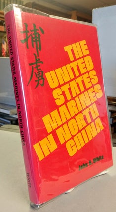 Item #29356 The United States Marines in North China. John A. WHITE