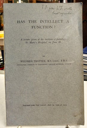 Item #29408 Has the Intellect a Function? Wilfred TROTTER, F. R. S