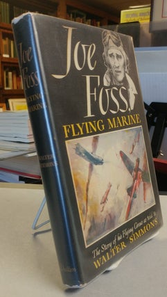 Item #30715 Joe Foss Flying Marine. The Story of His Flying Circus as Told to Walter Simmons. Joe...