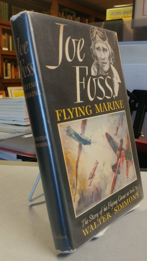 Item #30715 Joe Foss Flying Marine. The Story of His Flying Circus as Told to Walter Simmons. Joe FOSS.