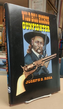 Item #30874 Wild Bill Hickcok Gunfighter. An Account of Hickcok's Gunfights. Joseph G. ROSA