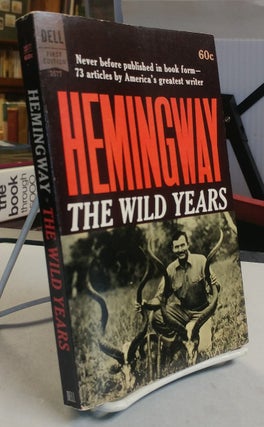The Wild Years. Ernest HEMINGWAY, edited and introducted.