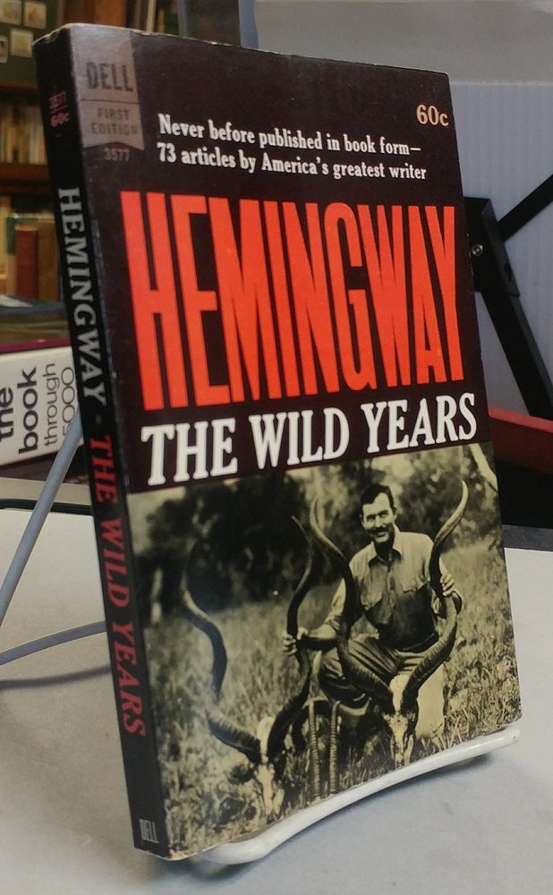 Item #30884 The Wild Years. Ernest HEMINGWAY, Gene Z. Hanrahan.