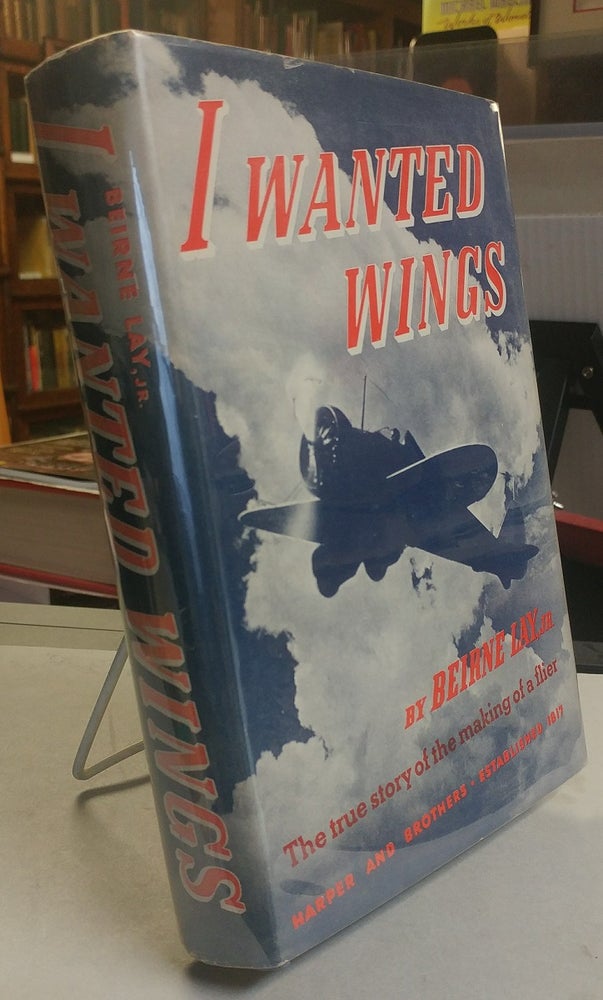 Item #30886 I Wanted Wings. Beirne LAY, Jr.