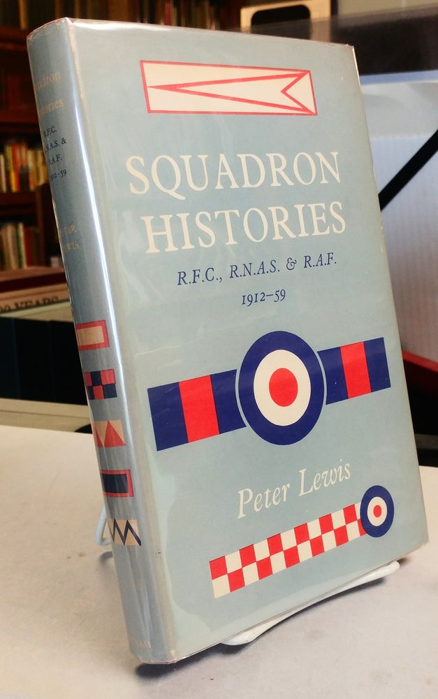 Item #31179 Squadron Histories R.F.C., R.N.A.S. and R.A.F. 1912-59. Peter LEWIS.