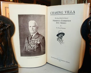 Chasing Villa. The Story Behind the Story of Pershing's Expedition Into Mexico.