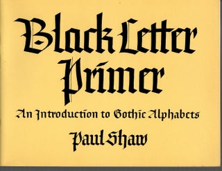 Item #31337 Black Letter Primer. An Introduction to Gothic Alphabets. Paul SHAW