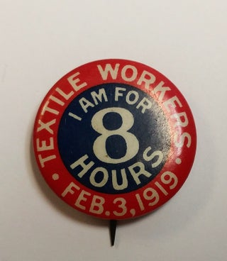 Item #31410 TEXTILE WORKERS. FEB. 3, 1919. I AM FOR 8 HOURS. (Pinback button