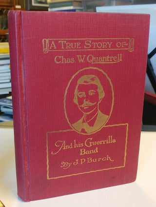 Item #31673 Charles W. Quantrell. A True History of His Guerrilla Warfare on the Missouri and...