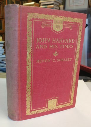 Item #31687 John Harvard and His Times. Henry C. SHELLEY