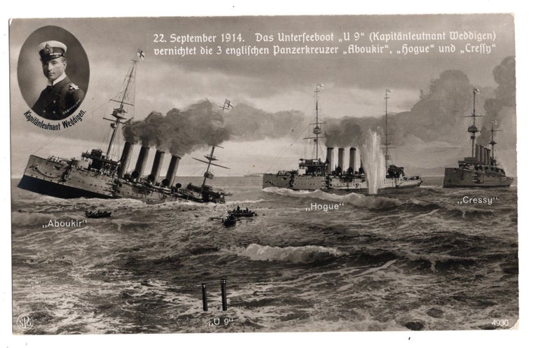 Item #31688 (Postcard). "22. September 1914. Das Unterseeboot "U 9" (Kapitanleutnant Weddigen) vernichtet die 3 englischen Panzerkreuzer "Aboukir", "Hogue" und "Cressy". (with inset photograph of Weddigen). (U-Boat, U-Boote). POSTCARD - GERMAN U-BOAT.