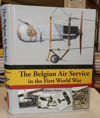 Item #31737 The Belgian Air Service in the First World War. Walter PIETERS