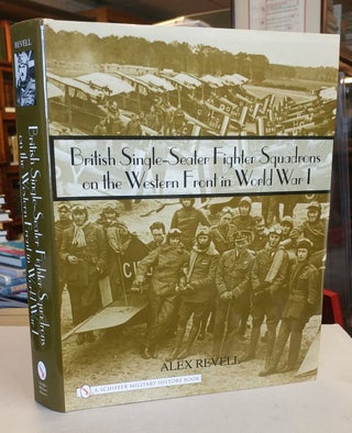 Item #31742 British Single-Seater Fighter Squadrons on the Western Front in World War I. Alex REVELL