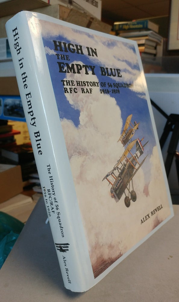 Item #31810 High in the Empty Blue. The History of 56 Squadron, RFC/RAF. Alex REVELL.