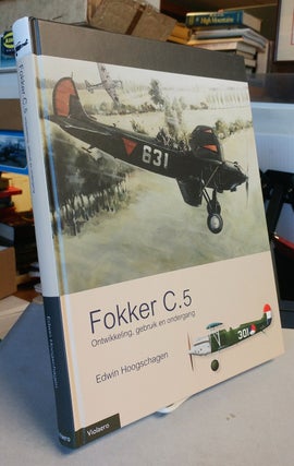 De Fokker C.5. Onttwikkeling, gebruik en ondergang. Edwin HOOGSCHAGEN.