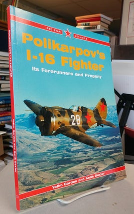 Item #31992 Polikarpov's I-16 Fighter. Its Forerunners and Progeny. Yefim GORDON, Keith Dexter
