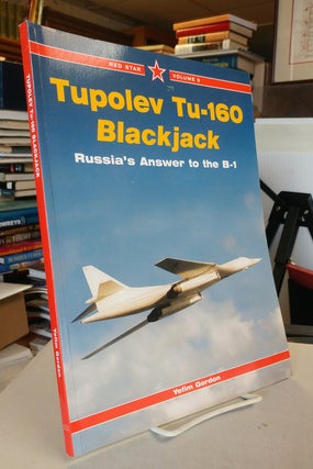 Item #31997 Tupolev Tu-160 Blackjack. Russia's Answer to the B-1. Yefim GORDON