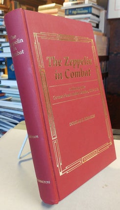 Item #32047 The Zeppelin in Combat. A History of the German Naval Airship Division, 1912-1918....