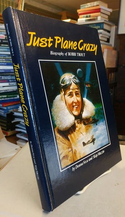 Item #32058 Just Plane Crazy. Biography of Bobbi Trout. Donna VECA, Skip Mazzio
