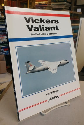 Item #32122 Vickers Valiant. The First of the V-Bombers. Eric B. MORGAN
