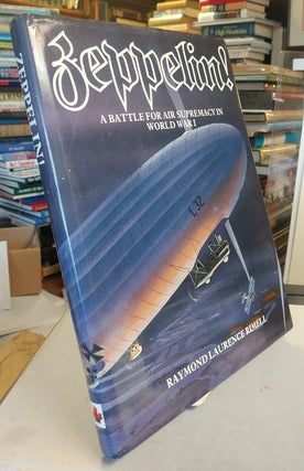 Item #32170 Zeppelin! A Battle for Air Supremacy in World War I. Raymond Laurence RIMELL