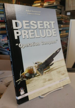 Item #32208 Desert Prelude: Operation Compass. December 1940 - February 1941. Hakan GUSTAVSSON,...