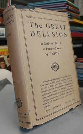 Item #32210 The Great Delusion. A Study of Aircraft in Peace and War. By "NEON" Mrs. Marion ACKWORTH